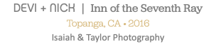 DEVI + NICK | Inn of the Seventh Ray Topanga, CA • 2016 Isaiah & Taylor Photography