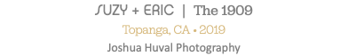 SUZY + ERIC | The 1909 Topanga, CA • 2019 Joshua Huval Photography